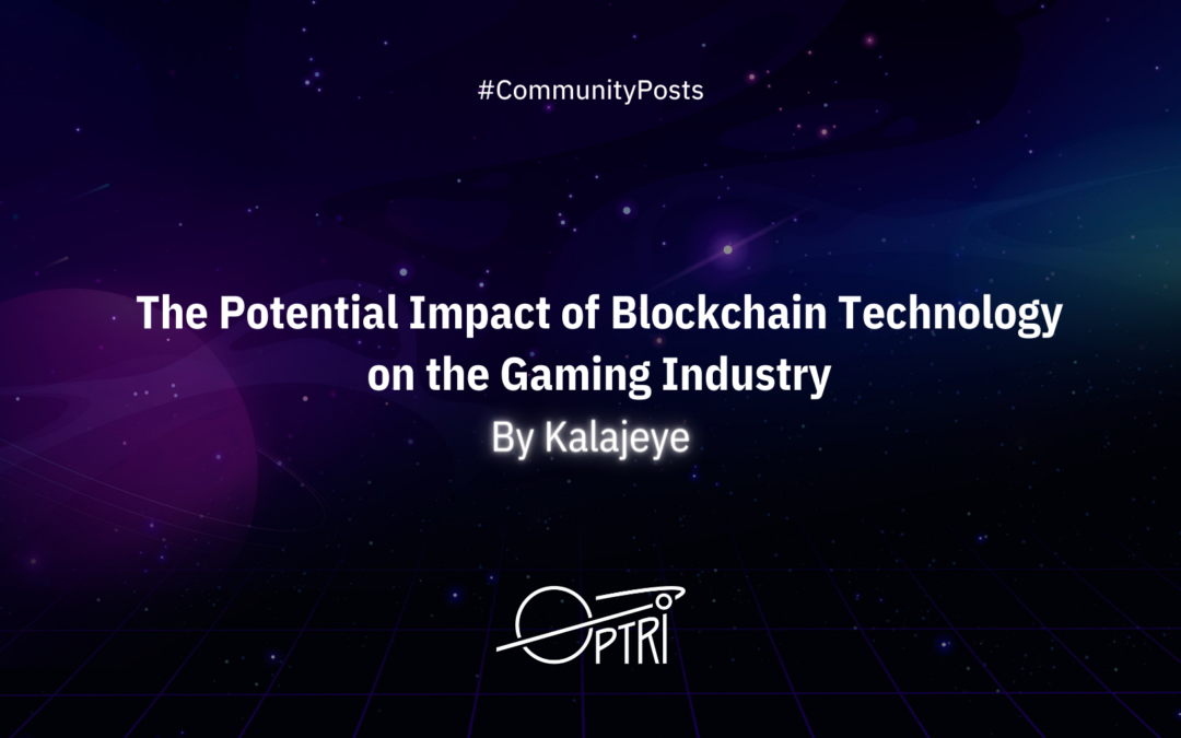 The Potential Impact of Blockchain Technology on the Gaming Industry by Kalajeye